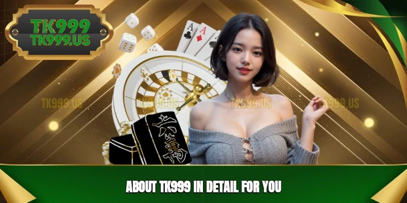 About TK999 in detail for you