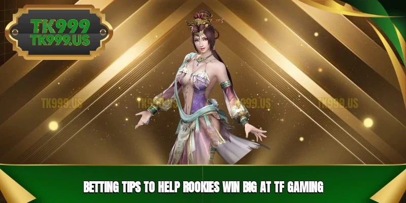 Betting tips to help rookies win big at TF Gaming