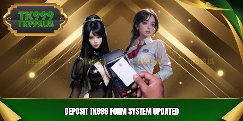 Deposit TK999 form system updated