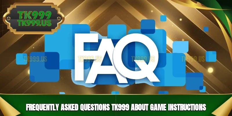 Frequently Asked Questions TK999 about game instructions