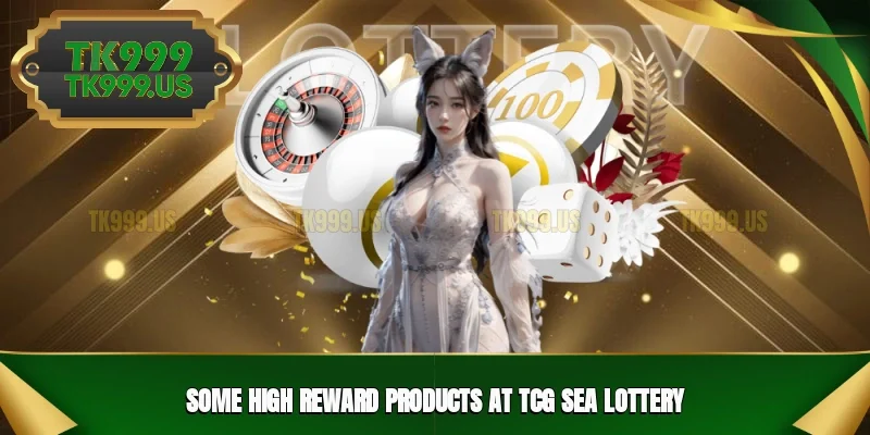 Some high reward products at TCG Sea Lottery