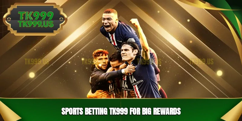 Sports Betting TK999 for Big Rewards