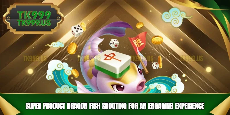 Super product Dragon Fish Shooting for an engaging experience