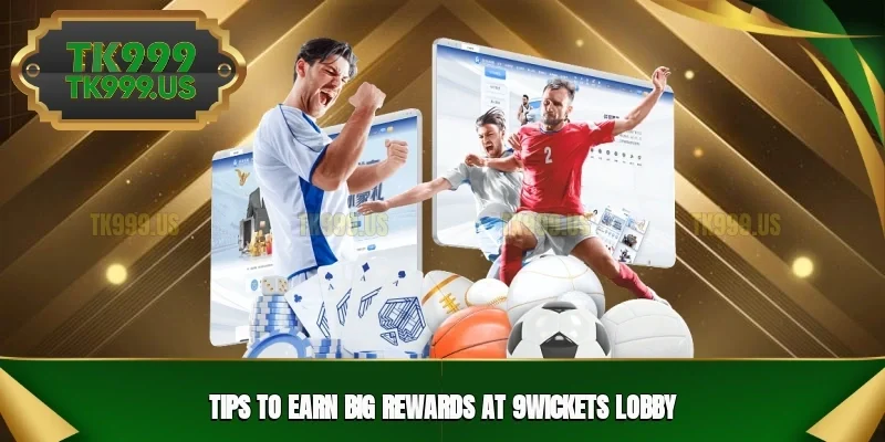 Tips to earn big rewards at 9Wickets lobby Tips to earn big rewards at 9Wickets lobby
